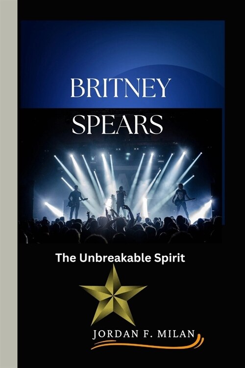 Britney Spears: The Unbreakable Spirit (Paperback)