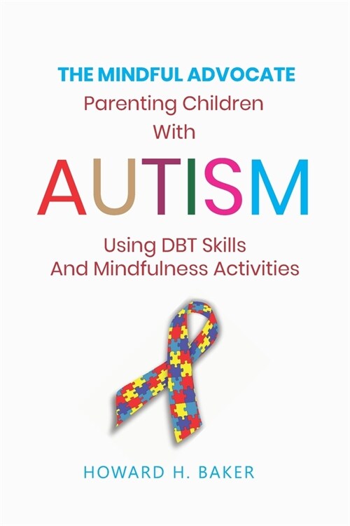 The Mindful Advocate: Parenting Children with Autism using DBT Skills and Mindfulness Activities (Paperback)