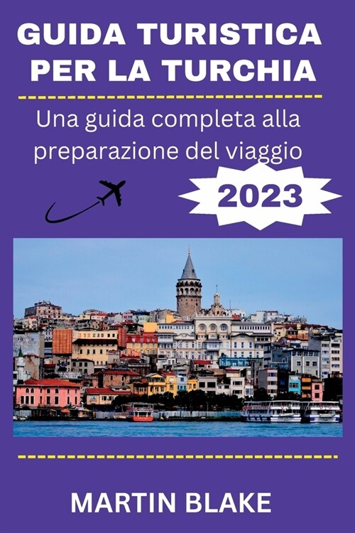 Guida Turistica Per La Turchia: Una guida completa alla preparazione del viaggio (Paperback)