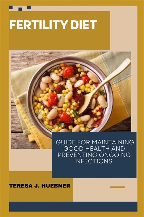 Fertility Diet: Guide for maintaining good health and preventing ongoing infections (Paperback)