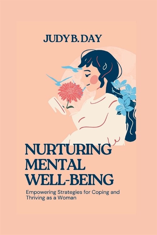 Nurturing Mental Well-Being: Empowering Strategies for Coping and Thriving as a Woman (Paperback)