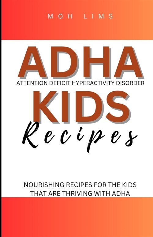 ADHD Kids Recipes: Nourishing Minds For The Kids That are Thriving with ADHD (Paperback)