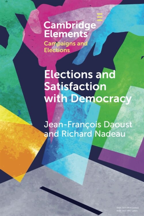 Elections and Satisfaction with Democracy : Citizens, Processes and Outcomes (Paperback)