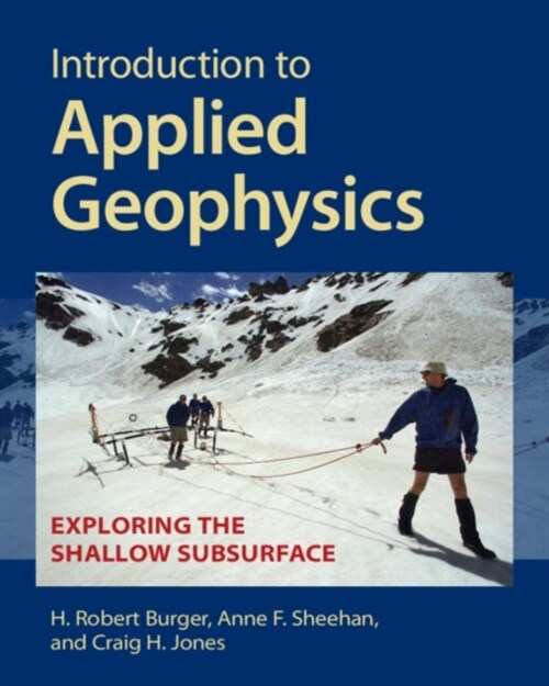 Introduction to Applied Geophysics : Exploring the Shallow Subsurface (Paperback)