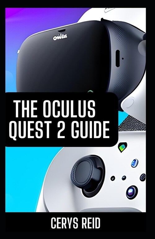 The Oculus Quest 2 Guide: Your Ultimate Beginners Journey to Mastering VR for All Genders! (Paperback)
