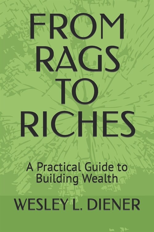 From Rags to Riches: A Practical Guide to Building Wealth (Paperback)