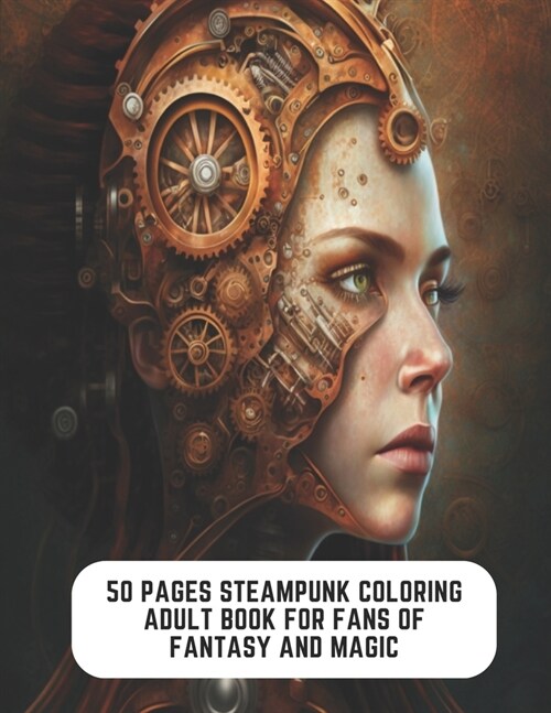 50 Pages Steampunk Coloring Adult Book for Fans of Fantasy and Magic: Steampunk Characters to Color (Paperback)