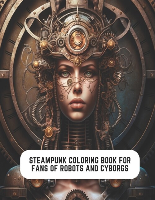 Steampunk Coloring Book for Fans of Robots and Cyborgs: Coloring for the Victorian Age (Paperback)