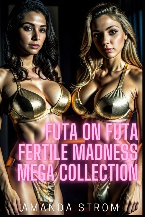 Futa on Futa Fertile Madness Mega Collection: Vixens with Bulges (Paperback)