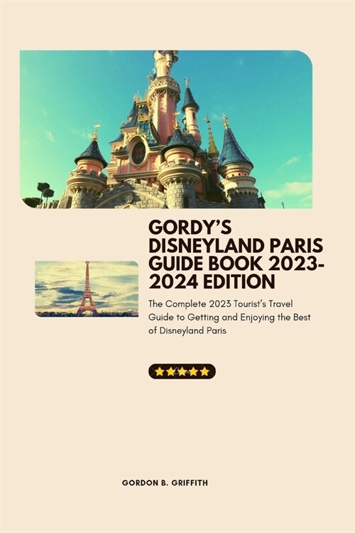 Gordys Disneyland Paris Guide Book 2023-2024 Edition: The Complete 2023 Tourists Travel Guide to Getting and Enjoying the Best of Disneyland Paris (Paperback)