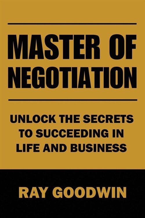 Master of Negotiation: Unlock the Secrets to Succeeding in Life and Business (Paperback)