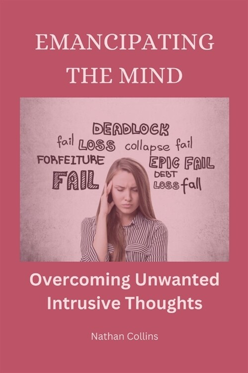 Emancipating the Mind: Overcoming Unwanted Intrusive Thoughts (Paperback)