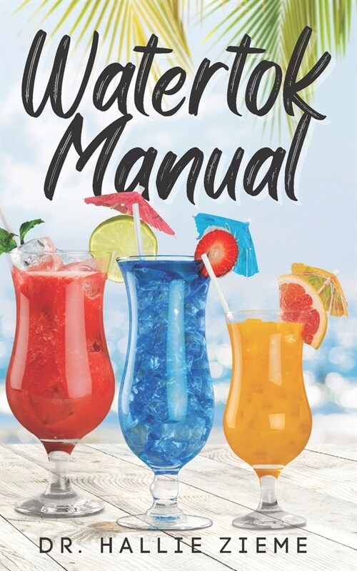 Watertok Manual: Your Comprehensive Guide to Mastering the Art of Pure Hydration. (Paperback)