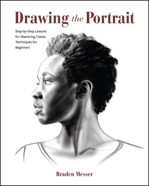 Drawing the Portrait: Step-By-Step Lessons for Mastering Classic Techniques for Beginners (Paperback)