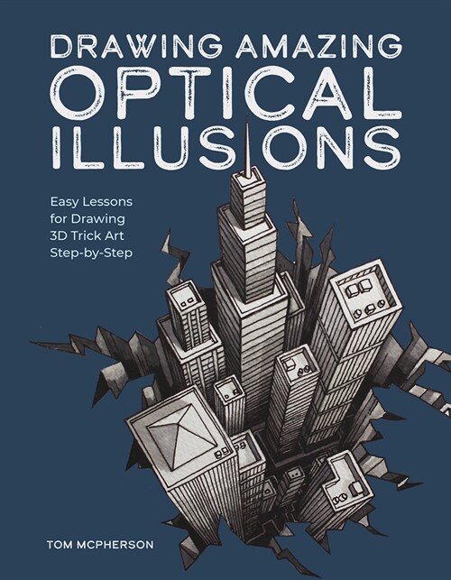 Drawing Amazing Optical Illusions: Easy Lessons for Drawing 3D Trick Art Step-By-Step (Paperback)