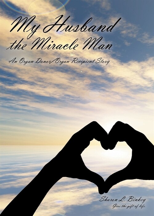 My Husband the Miracle Man: An Organ Donor-Organ Recipient Story (Paperback)