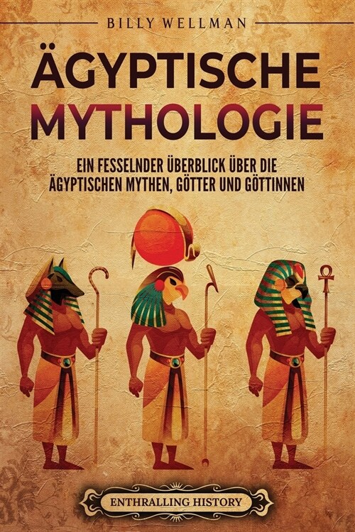 훕yptische Mythologie: Ein fesselnder ?erblick ?er die ?yptischen Mythen, G?ter und G?tinnen (Paperback)