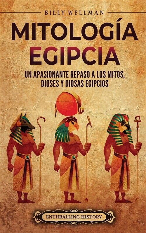 Mitolog? egipcia: Un apasionante repaso a los mitos, dioses y diosas egipcios (Hardcover)