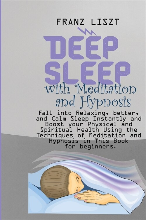 Deep Sleep with Meditation and Hypnosis: Fall into Relaxing, better, and Calm Sleep Instantly and Boost your Physical and Spiritual Health Using the T (Paperback)