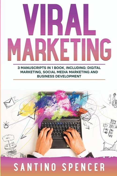 Viral Marketing: 3-in-1 Guide to Master Traffic Generation, Viral Advertising, Memes & Viral Content Marketing (Paperback)