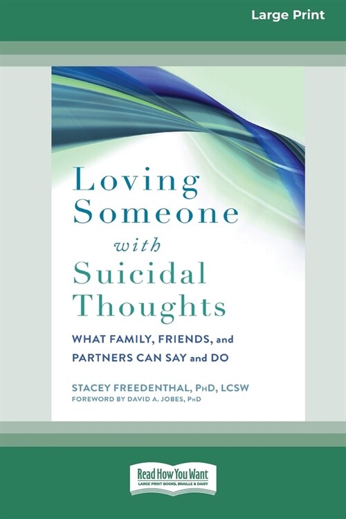 Loving Someone with Suicidal Thoughts: What Family, Friends, and Partners Can Say and Do (16pt Large Print Edition) (Paperback)
