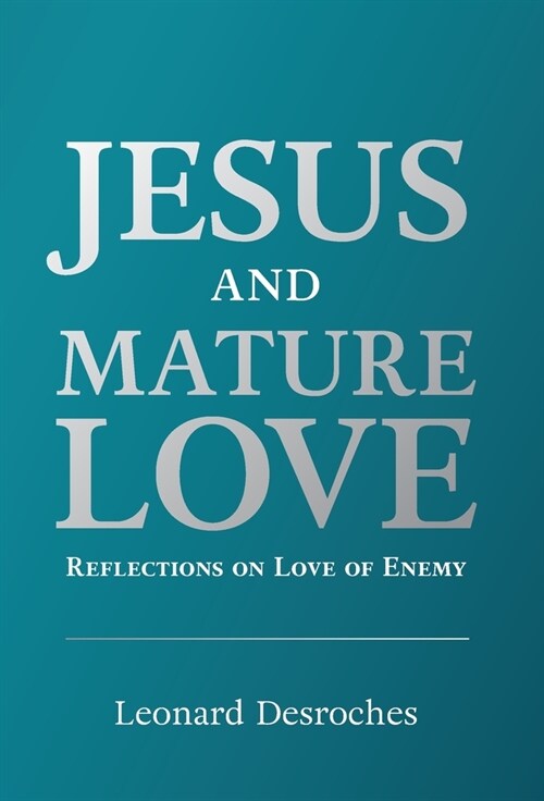 Jesus and Mature Love: Reflections on Love of Enemy (Hardcover)