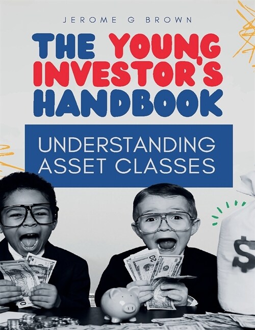 The Young investors hand book: Understanding asset classes (Paperback)