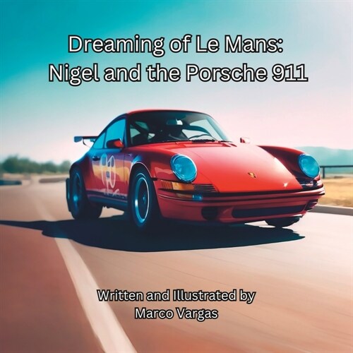 Dreaming of Le Mans: Nigel and the Porsche 911 (Paperback)