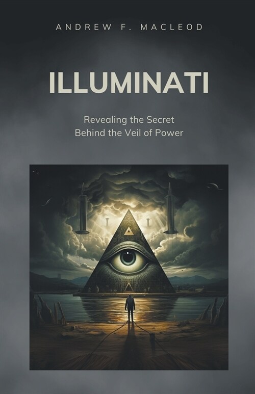 Illuminati - Revealing the Secret Behind the Veil of Power (Paperback)