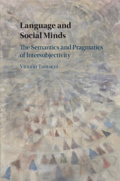 Language and Social Minds: The Semantics and Pragmatics of Intersubjectivity (Paperback)
