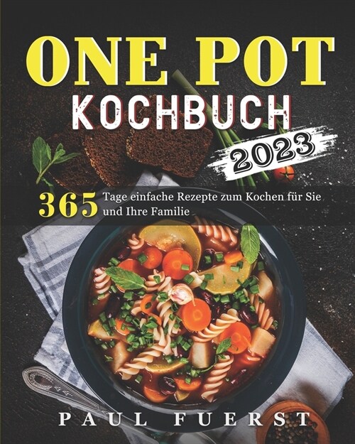 One Pot Kochbuch 2023: 365 Tage einfache Rezepte zum Kochen f? Sie und Ihre Familie (Paperback)