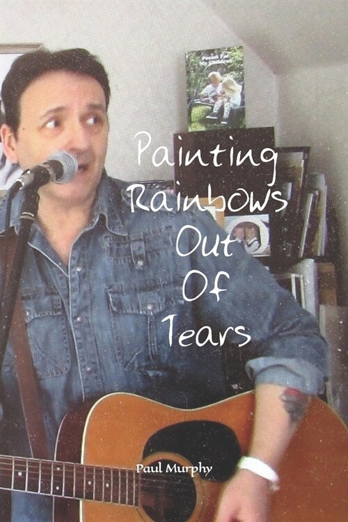 Painting Rainbows Out Of Tears (Paperback)