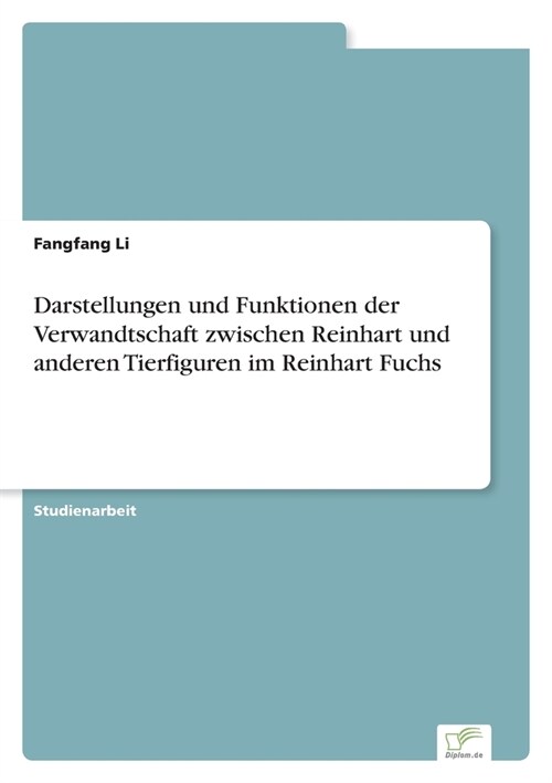 Darstellungen und Funktionen der Verwandtschaft zwischen Reinhart und anderen Tierfiguren im Reinhart Fuchs (Paperback)
