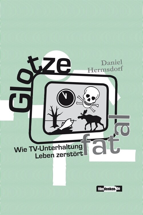 Glotze fatal: Wie TV-Unterhaltung Leben zerst?t (Paperback)