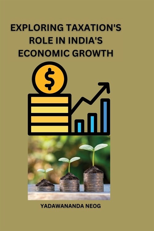 Exploring Taxations Role in Indias Economic Growth (Paperback)
