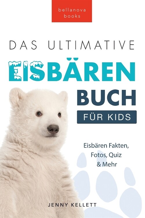 Das Ultimative Eisb?enbuch f? Kids: 100+ erstaunliche Fakten ?er Eisb?en, Fotos, Quiz und Mehr (Paperback)