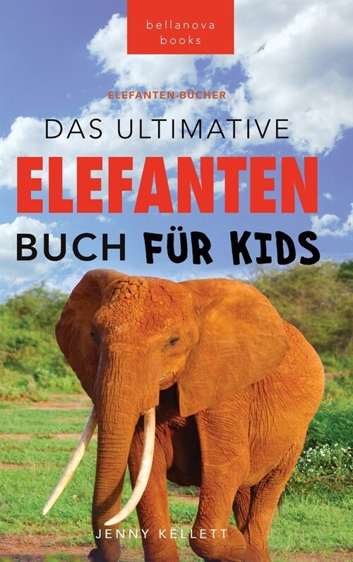 Das Ultimative Elefanten Buch f? Kids: 100+ verbl?fende Elefanten Fakten, Fotos & mehr (Hardcover)