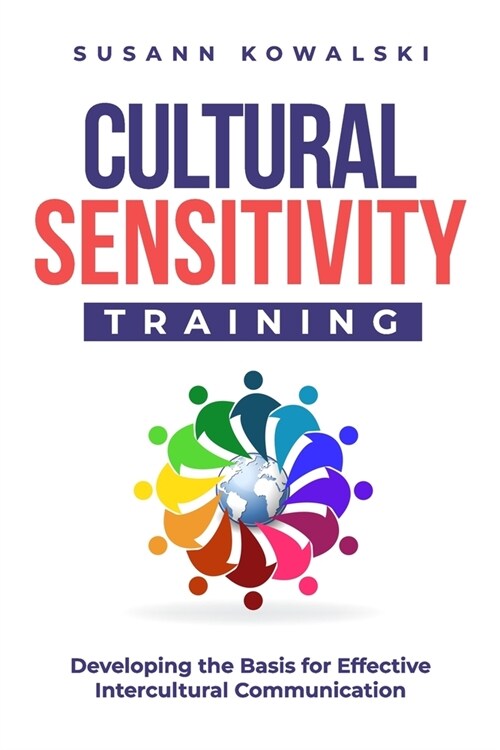 Cultural Sensitivity Training: Developing the Basis for Effective Intercultural Communication (Paperback)