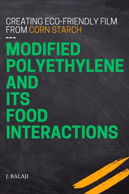 Creating Eco-friendly Film From Corn Starch-modified Polyethylene and Its Food Interactions (Paperback)