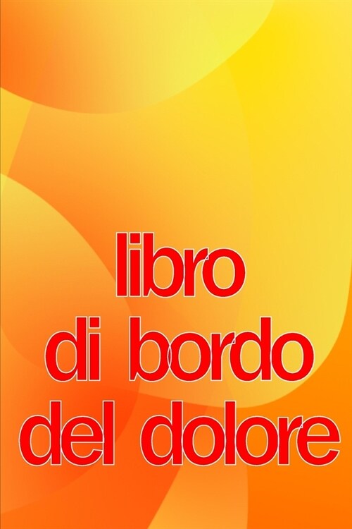 Libro di bordo del dolore: Elegante libro per annotare data, energia, attivit? sonno, livello/area del dolore, pasti e altro ancora (Paperback)