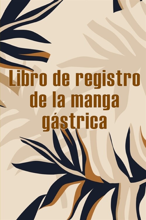 Libro de registro de la manga g?trica: Excelente idea para llevar un registro de su alimentaci?, estado de ?imo, comidas, calor?s, medicamentos/su (Paperback)