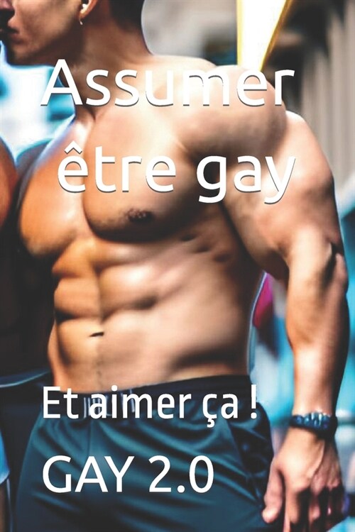 Assumer ?re gay: Et aimer ? ! (Paperback)