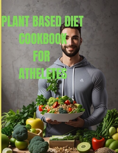 Plant based Diet cookbook for athletes: Meal prep cookbook (Paperback)