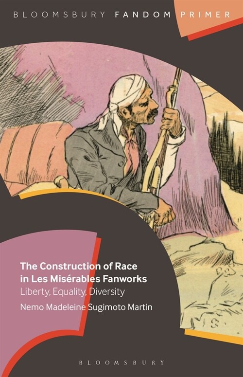 The Construction of Race in Les Mis?ables Fanworks: Liberty, Equality, Diversity (Paperback)