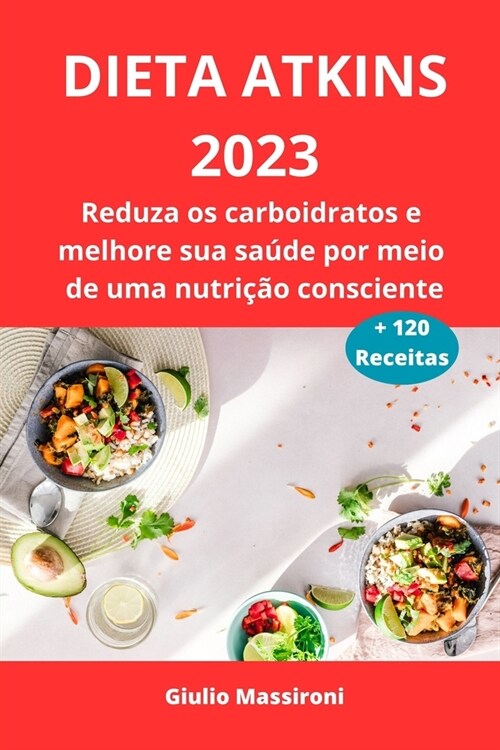 Dieta Atkins 2023: Reduza os carboidratos e melhore sua sa?e por meio de uma nutri豫o consciente (Paperback)