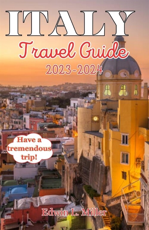 Italy Travel Guide 2023-2024: Family-Friendly Italy;Romantic Italy, Dreamy Destinations for Couples (Paperback)