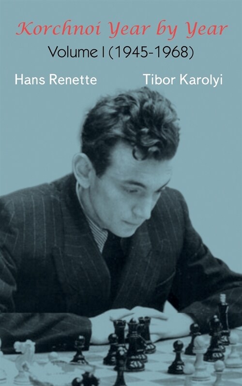 Korchnoi Year by Year: Volume I (1945-1968) (Hardcover)