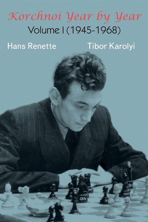 Korchnoi Year by Year: Volume I (1945-1968) (Paperback)