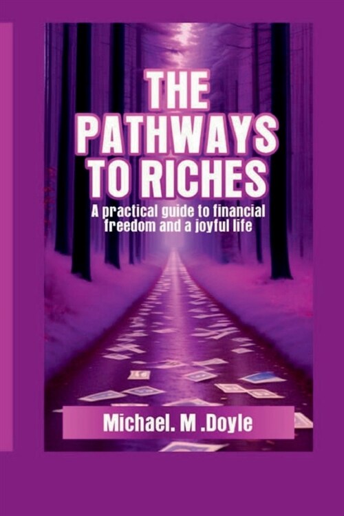 The Pathways to Riches: A Practical Guide to Financial Freedom and a Joyful Life (Paperback)