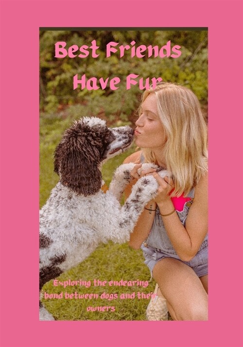 Best Friends have Fur: Exploring the Endearing relationship between Dogs and their Owners (Paperback)